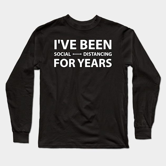 I've Been Social Distancing for Years Long Sleeve T-Shirt by threefngrs